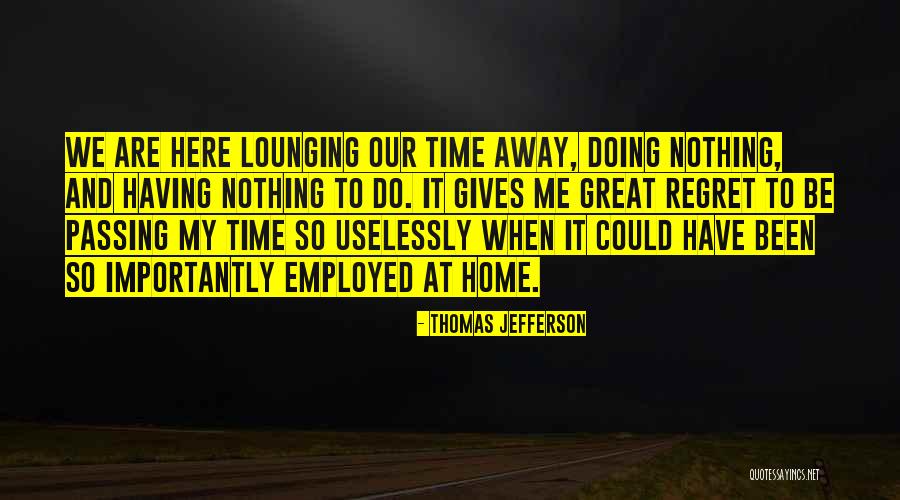 Regret Nothing Quotes By Thomas Jefferson