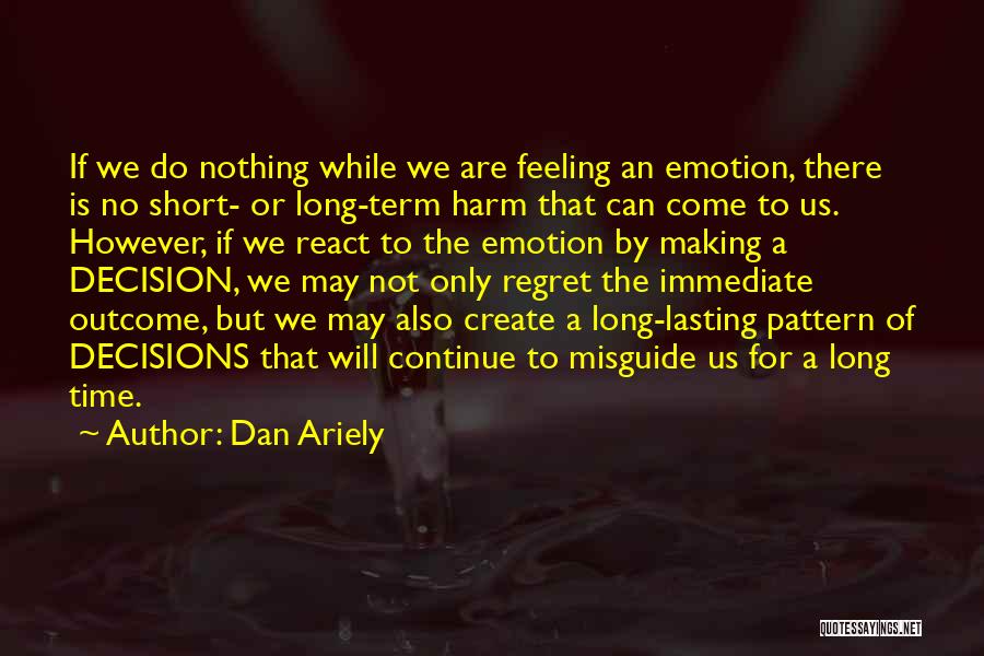 Regret Nothing Short Quotes By Dan Ariely