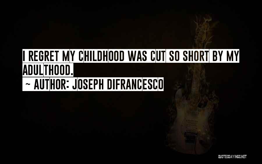 Regret Nothing Short Quotes By Joseph DiFrancesco