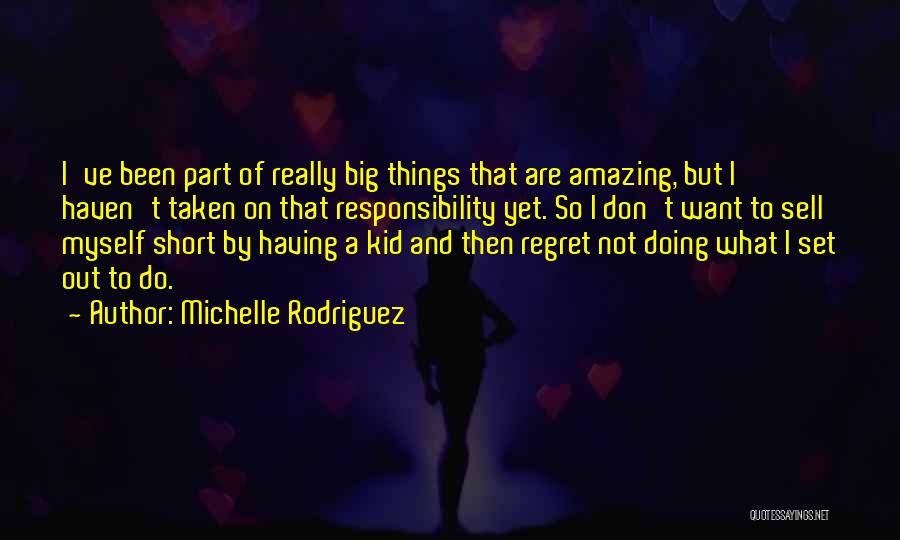 Regret Nothing Short Quotes By Michelle Rodriguez