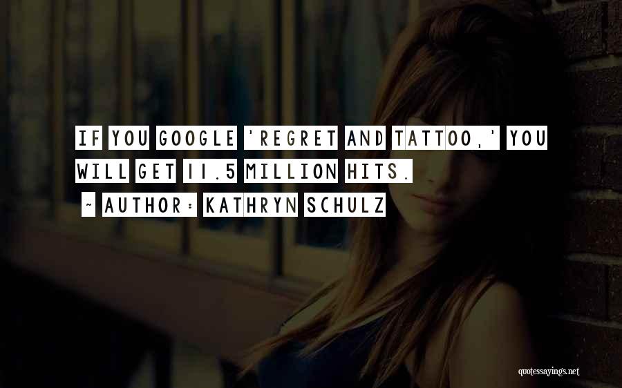 Regret Nothing Tattoo Quotes By Kathryn Schulz