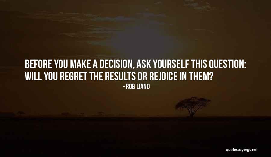 Regret Or Rejoice Quotes By Rob Liano Regret Or Rejoice Quotes By Rob Liano