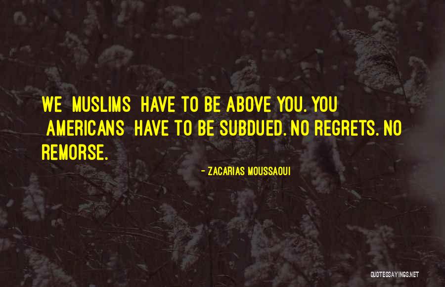 Regret Remorse Quotes By Zacarias Moussaoui Regret Remorse Quotes By Zacarias Moussaoui