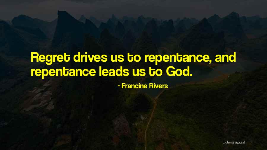 Regret Repentance Quotes By Francine Rivers Regret Repentance Quotes By Francine Rivers