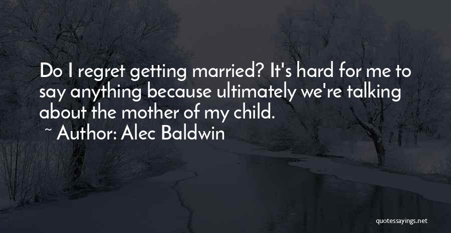 Regret Talking To You Quotes By Alec Baldwin