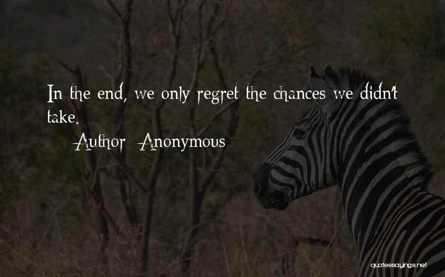 Regret The Chances You Didn't Take Quotes By Anonymous