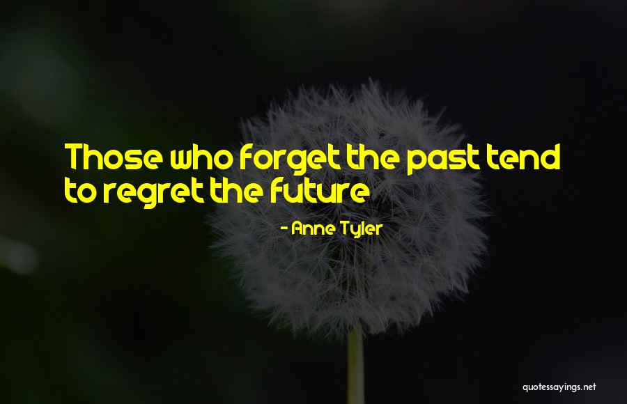 Regret The Past Quotes By Anne Tyler Regret The Past Quotes By Anne Tyler