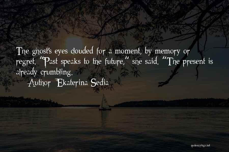 Regret The Past Quotes By Ekaterina Sedia Regret The Past Quotes By Ekaterina Sedia