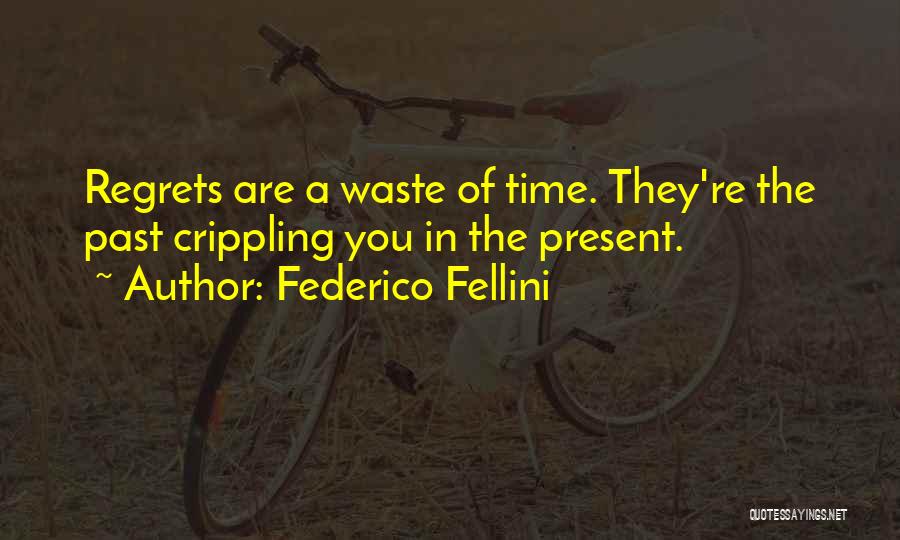 Regret The Past Quotes By Federico Fellini Regret The Past Quotes By Federico Fellini