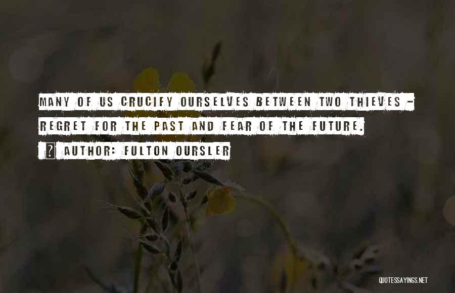 Regret The Past Quotes By Fulton Oursler Regret The Past Quotes By Fulton Oursler