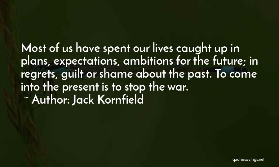 Regret The Past Quotes By Jack Kornfield Regret The Past Quotes By Jack Kornfield