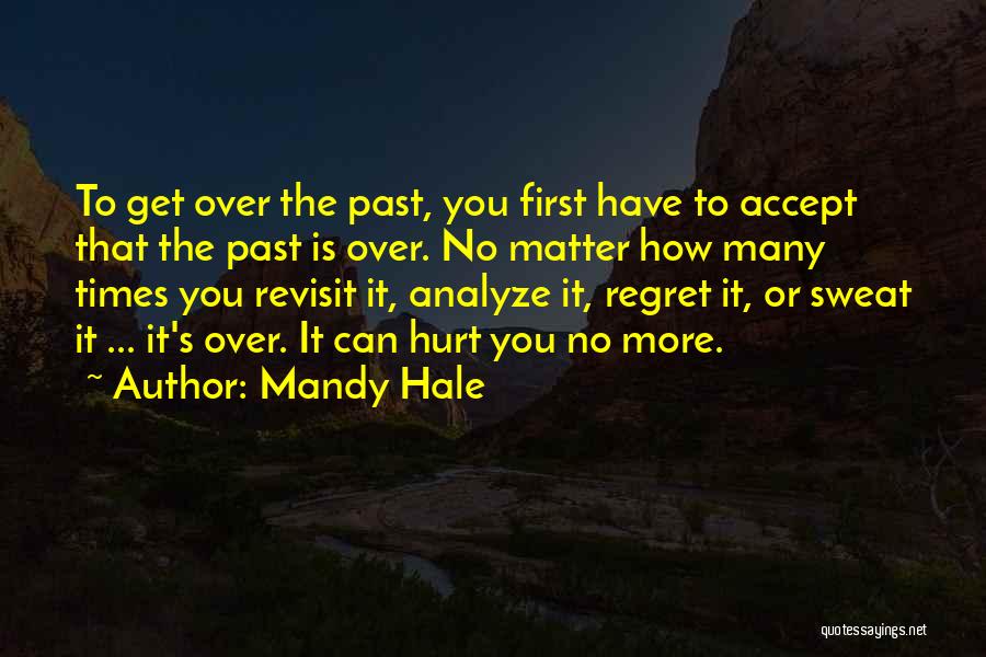 Regret The Past Quotes By Mandy Hale Regret The Past Quotes By Mandy Hale
