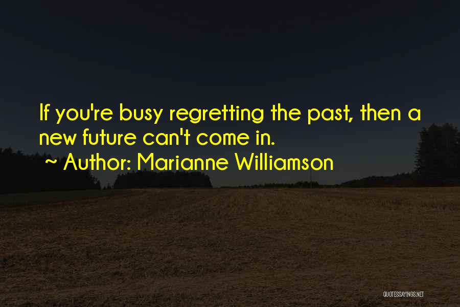 Regret The Past Quotes By Marianne Williamson