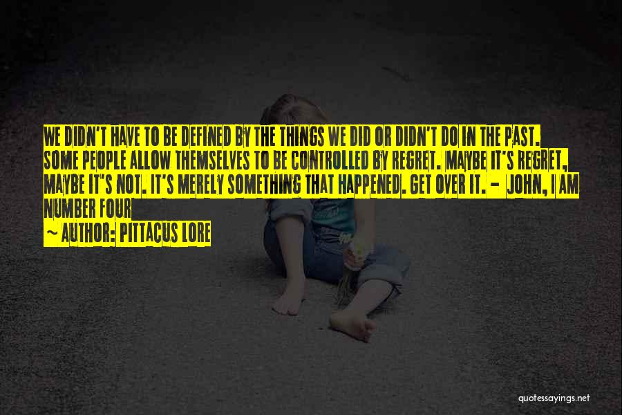 Regret The Past Quotes By Pittacus Lore Regret The Past Quotes By Pittacus Lore