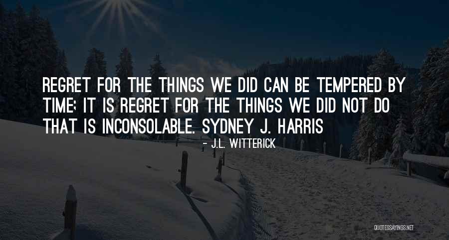 Regret The Things Quotes By J.L. Witterick Regret The Things Quotes By J.L. Witterick