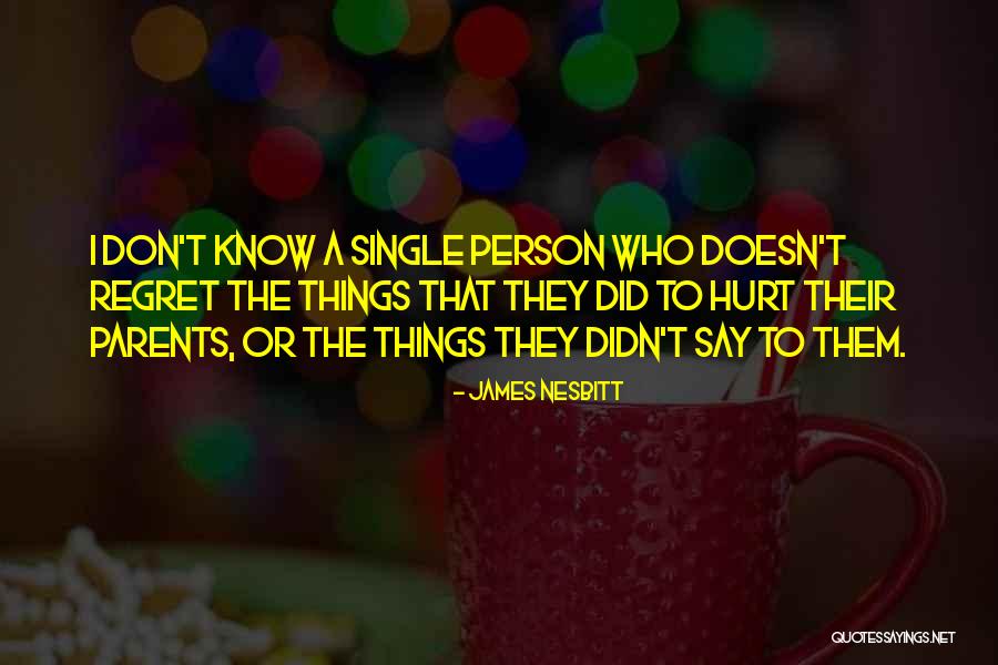 Regret The Things Quotes By James Nesbitt Regret The Things Quotes By James Nesbitt
