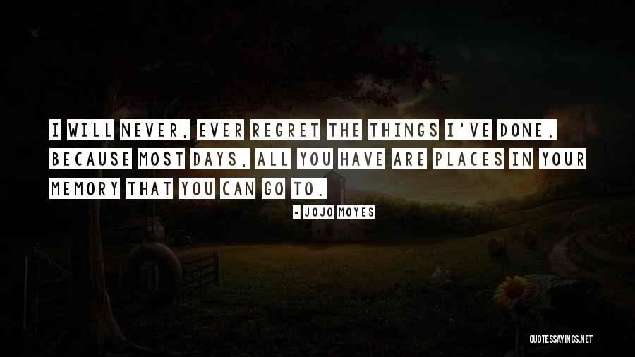 Regret The Things Quotes By Jojo Moyes Regret The Things Quotes By Jojo Moyes