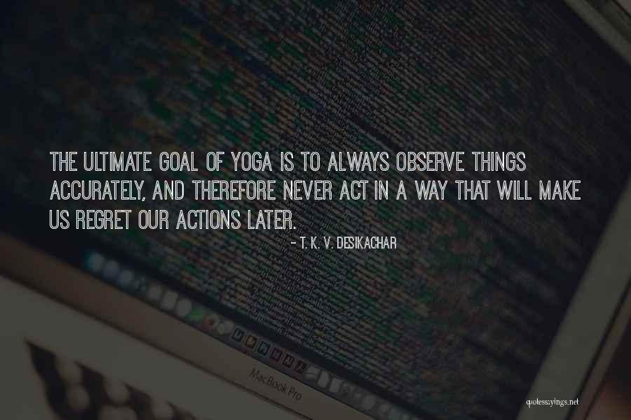 Regret The Things Quotes By T. K. V. Desikachar Regret The Things Quotes By T. K. V. Desikachar