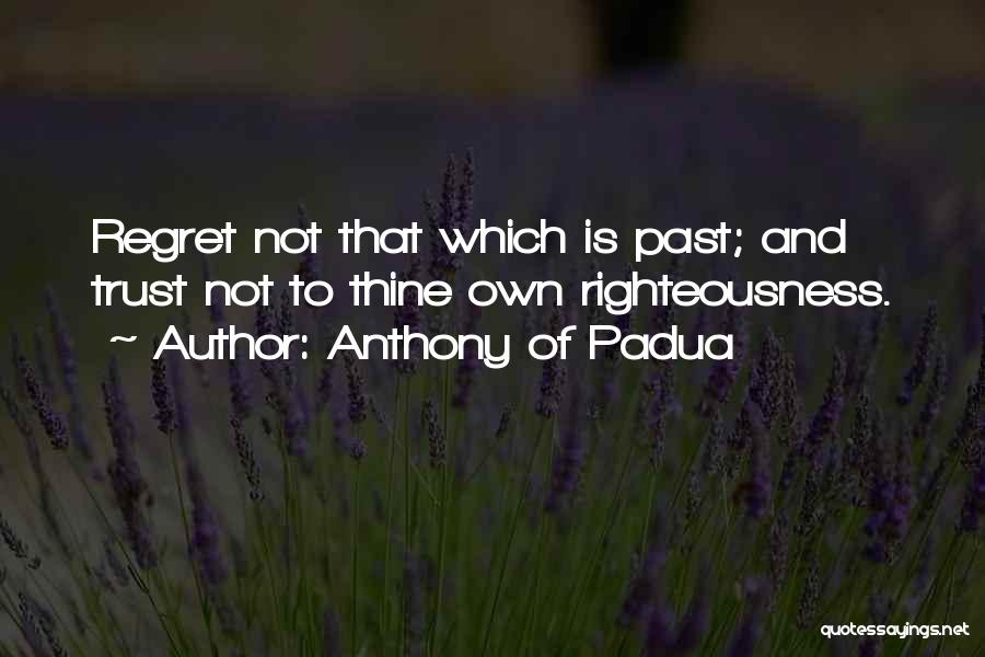 Regret Trust Quotes By Anthony Of Padua