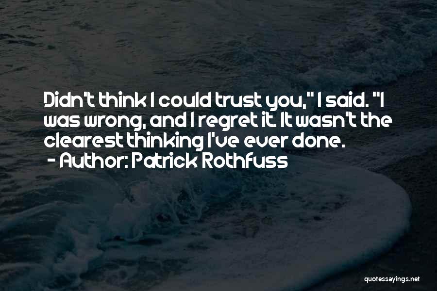 Regret Trust Quotes By Patrick Rothfuss