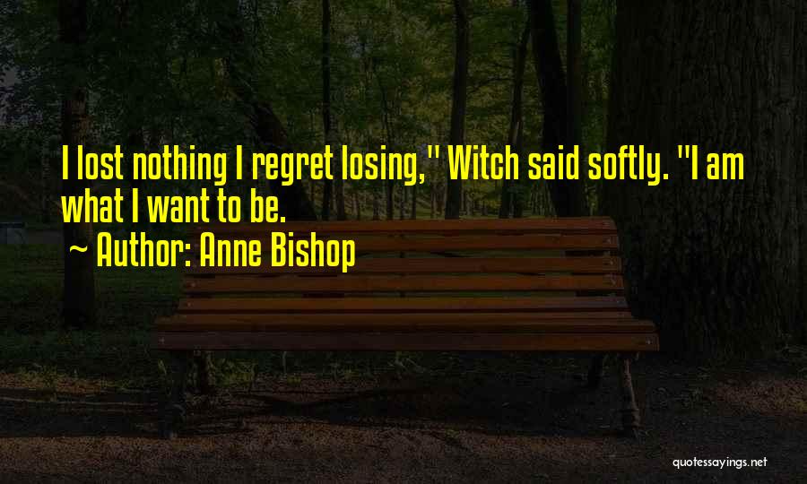 Regret What I Said Quotes By Anne Bishop