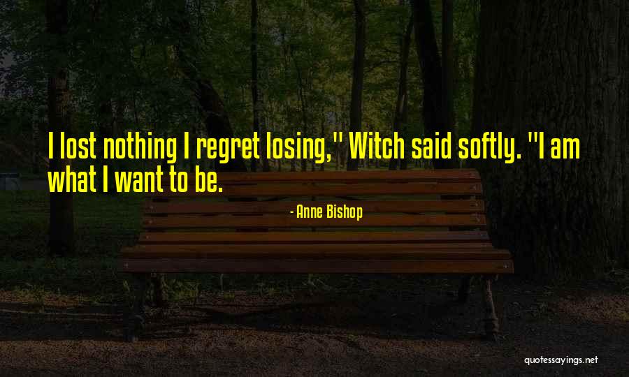 Regret What I Said Quotes By Anne Bishop