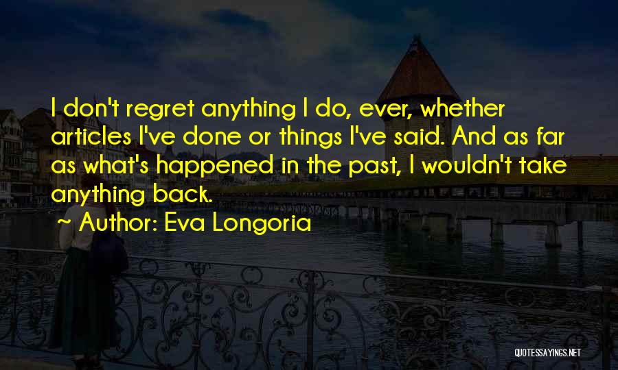Regret What I Said Quotes By Eva Longoria