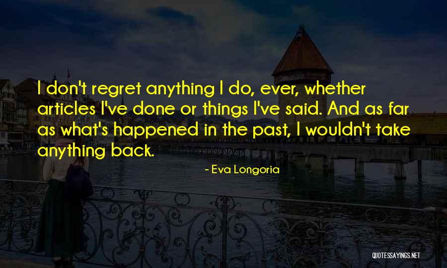 Regret What I Said Quotes By Eva Longoria