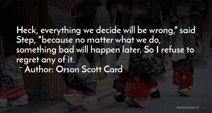 Regret What I Said Quotes By Orson Scott Card