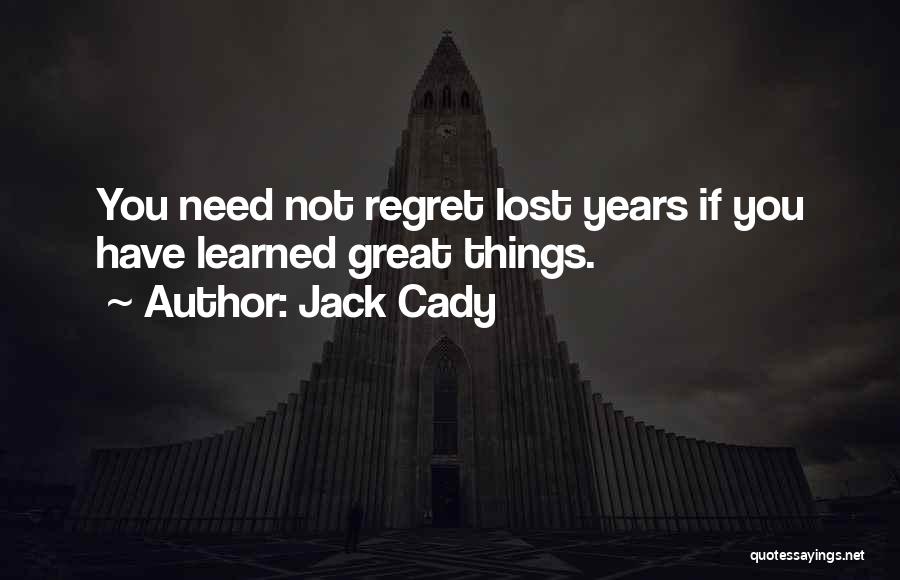 Regret What You Lost Quotes By Jack Cady