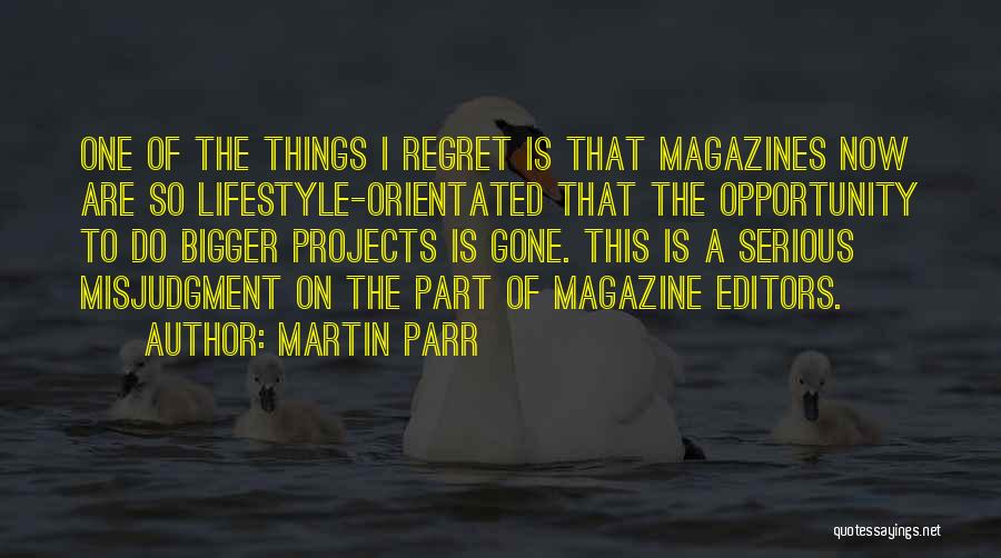 Regret When I'm Gone Quotes By Martin Parr