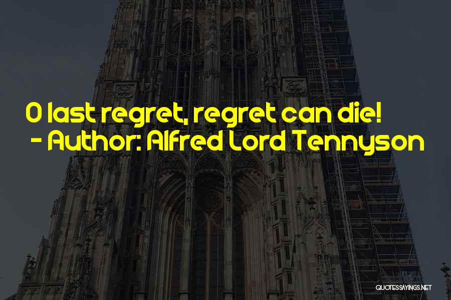 Regret When Someone Dies Quotes By Alfred Lord Tennyson