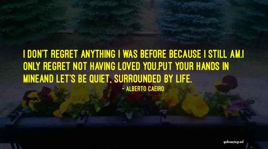 Regret Your Love Quotes By Alberto Caeiro