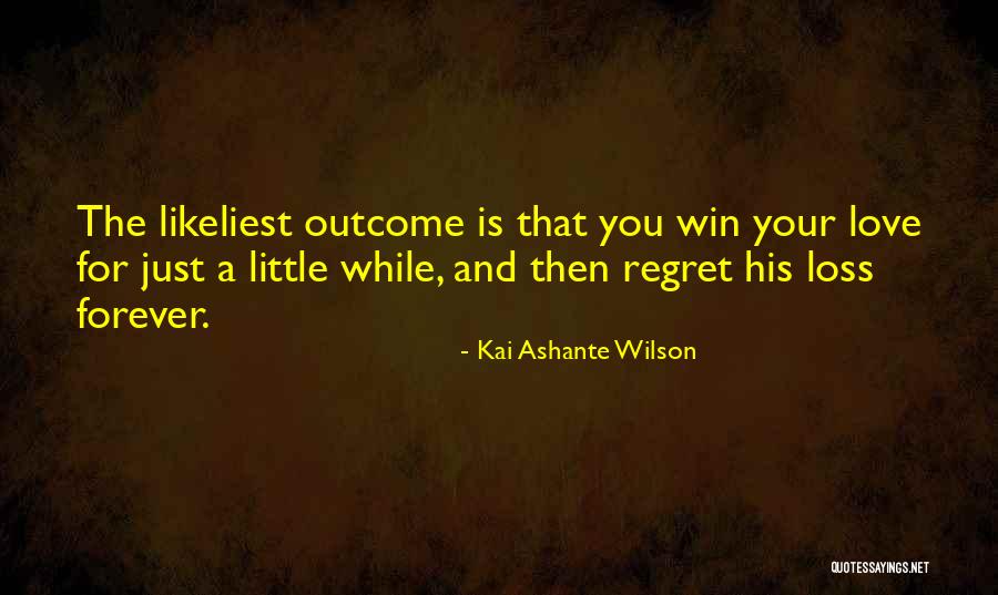 Regret Your Love Quotes By Kai Ashante Wilson