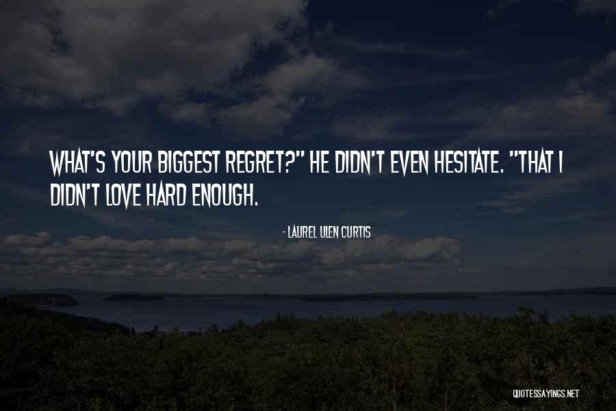 Regret Your Love Quotes By Laurel Ulen Curtis