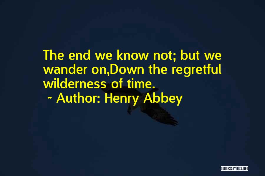 Regretful Quotes By Henry Abbey