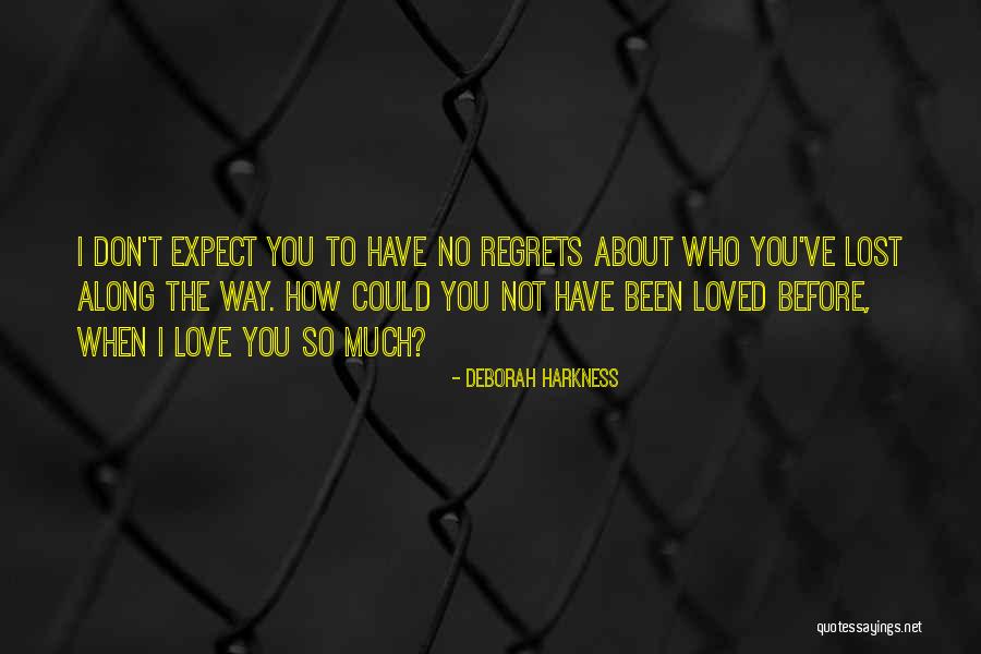 Regrets About Love Quotes By Deborah Harkness Regrets About Love Quotes By Deborah Harkness
