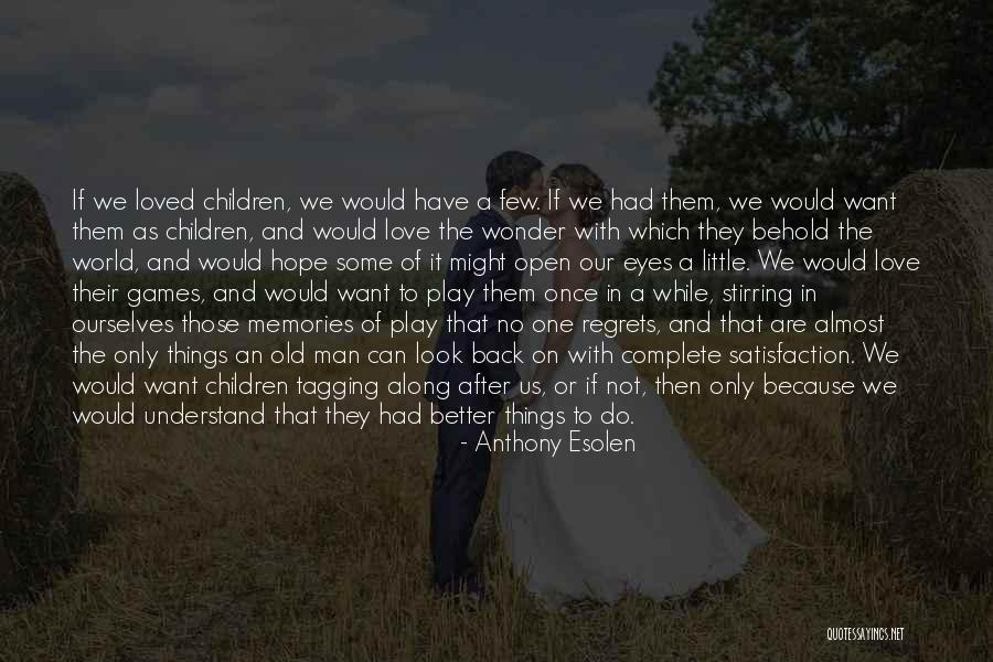 Regrets Love Quotes By Anthony Esolen Regrets Love Quotes By Anthony Esolen