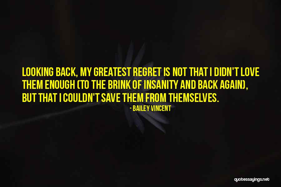 Regrets Love Quotes By Bailey Vincent Regrets Love Quotes By Bailey Vincent