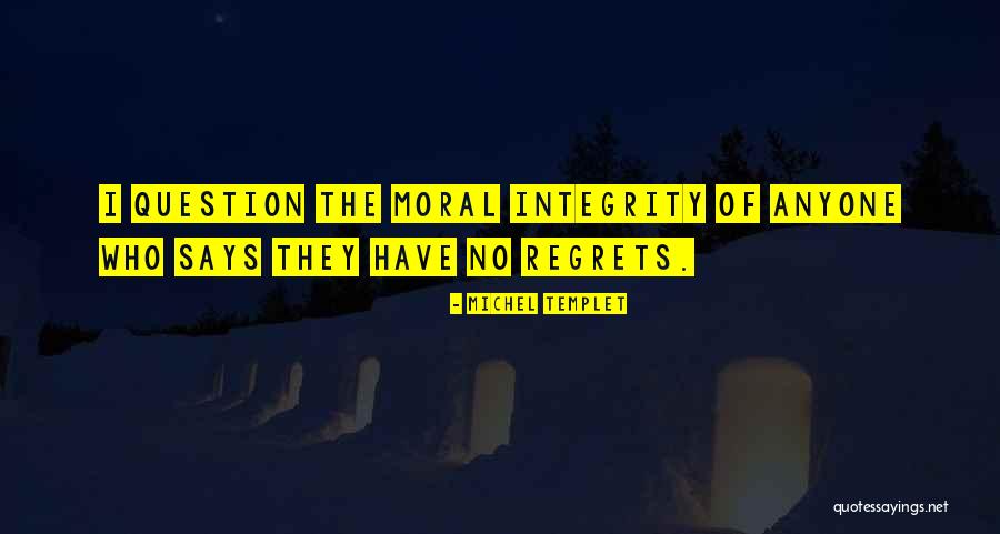 Regrets No Regret Quotes By Michel Templet Regrets No Regret Quotes By Michel Templet