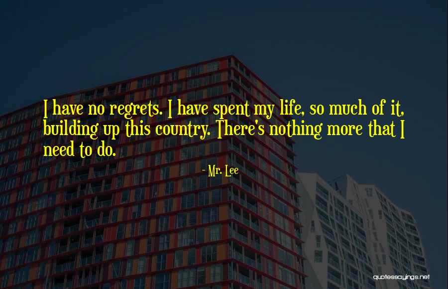 Regrets No Regret Quotes By Mr. Lee Regrets No Regret Quotes By Mr. Lee