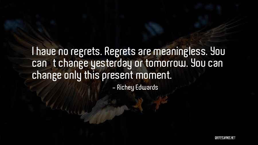 Regrets No Regret Quotes By Richey Edwards Regrets No Regret Quotes By Richey Edwards