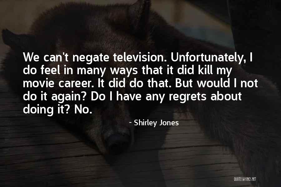 Regrets No Regret Quotes By Shirley Jones Regrets No Regret Quotes By Shirley Jones