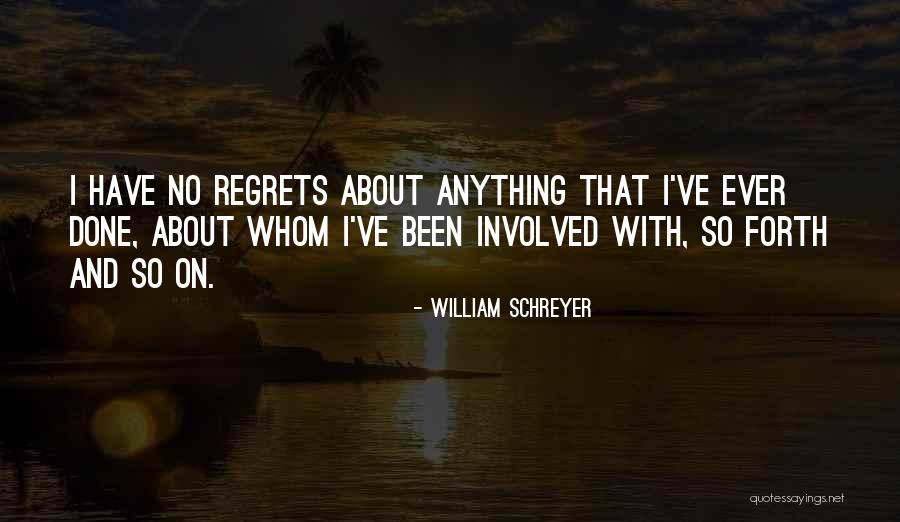 Regrets No Regret Quotes By William Schreyer Regrets No Regret Quotes By William Schreyer