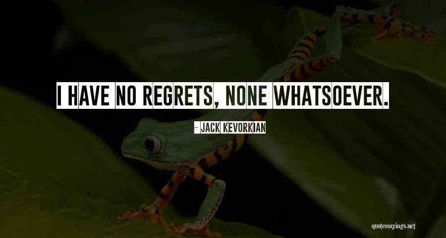 Regrets Quotes By Jack Kevorkian Regrets Quotes By Jack Kevorkian