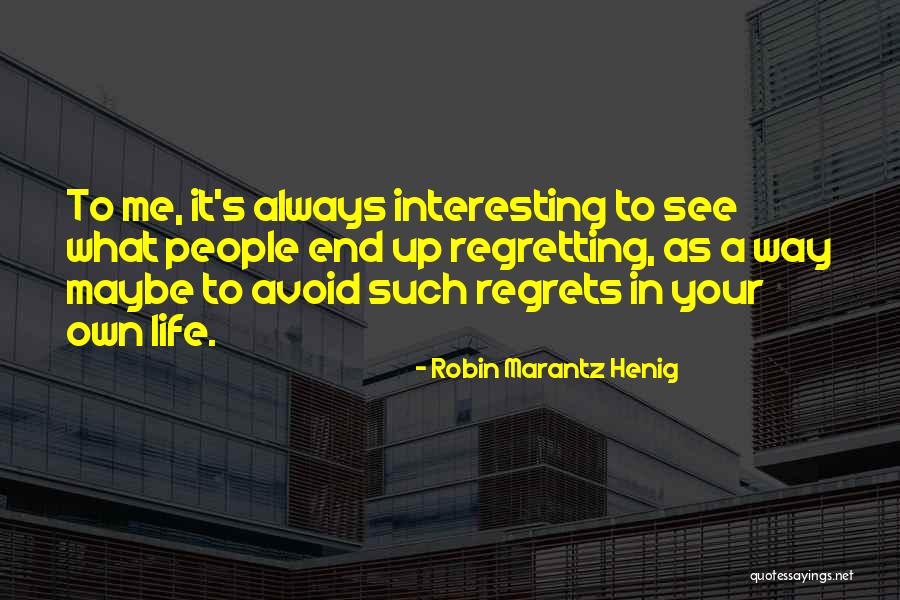 Regrets Quotes By Robin Marantz Henig Regrets Quotes By Robin Marantz Henig