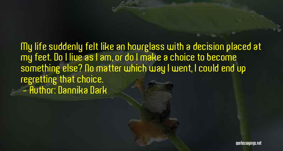 Regretting A Decision Quotes By Dannika Dark