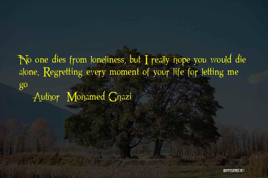 Regretting Letting Her Go Quotes By Mohamed Ghazi
