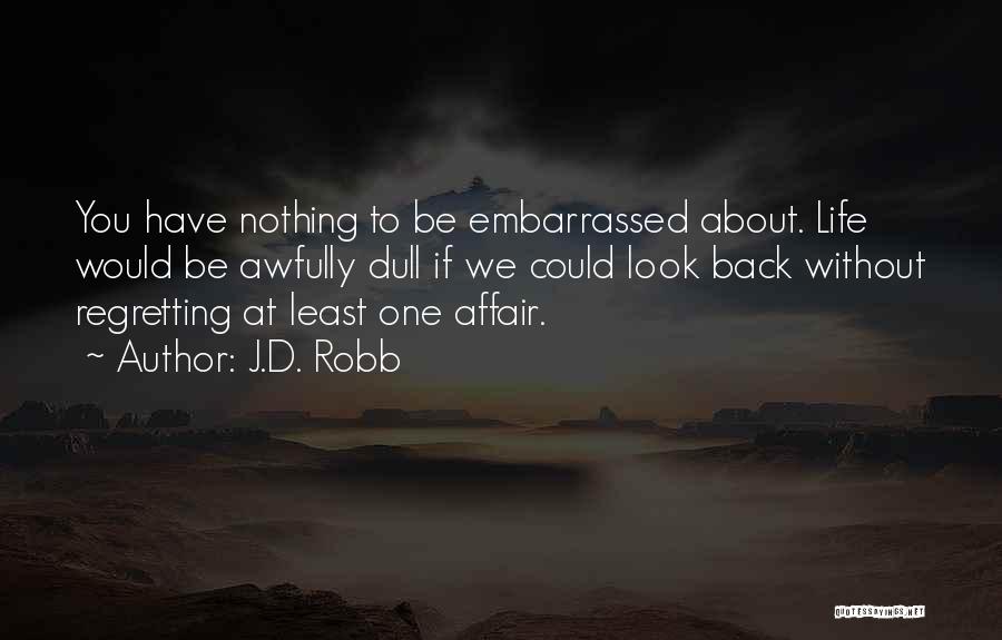 Regretting Not Doing Something Quotes By J.D. Robb