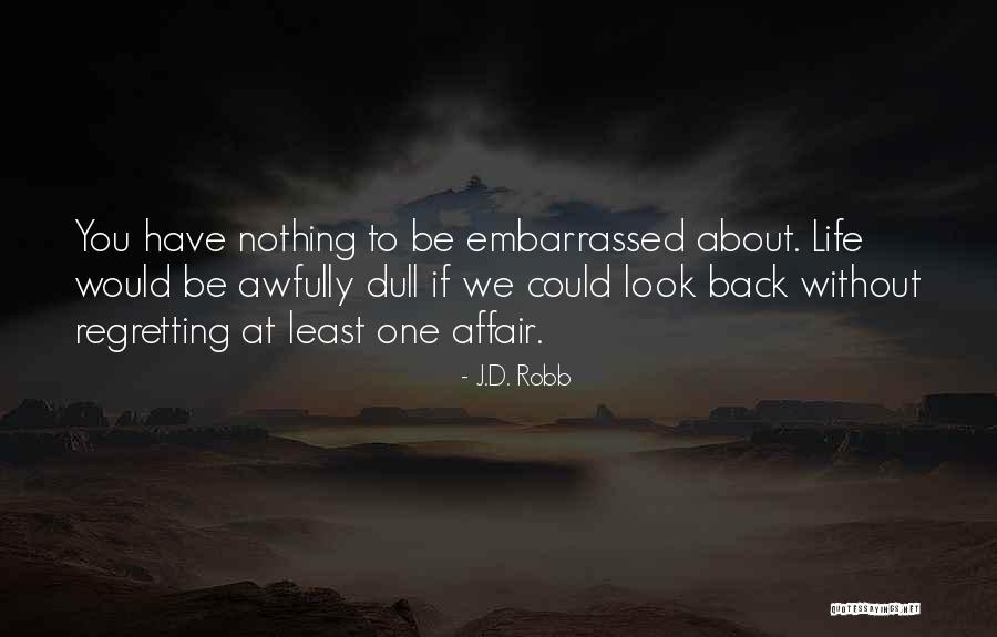 Regretting Not Doing Something Quotes By J.D. Robb Regretting Not Doing Something Quotes By J.D. Robb